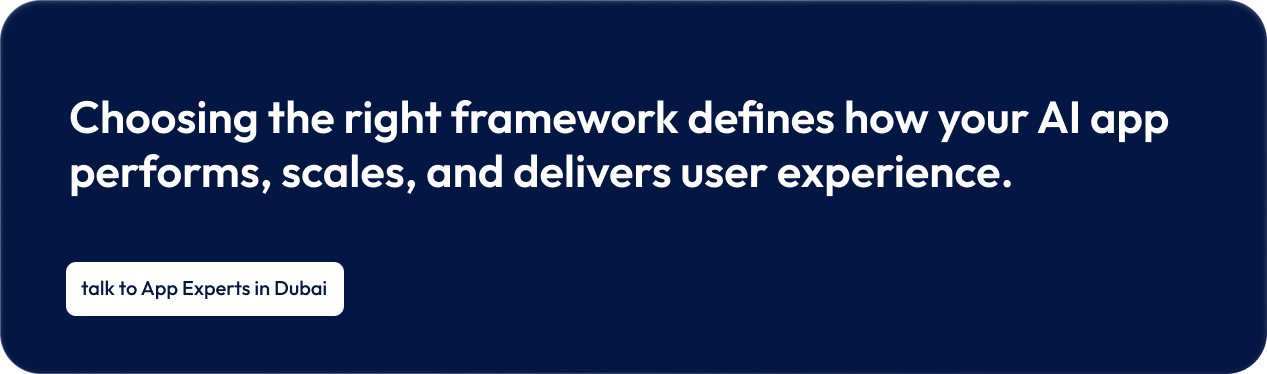 Flutter vs React Native in Dubai: Performance, Cost, Which Framework Wins in UAE? 9 Choosing the right framework defines how your AI app performs, scales, and delivers user experience. (1)
