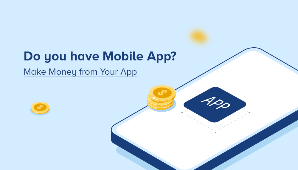 Do you have Mobile App? Make Money from Your App